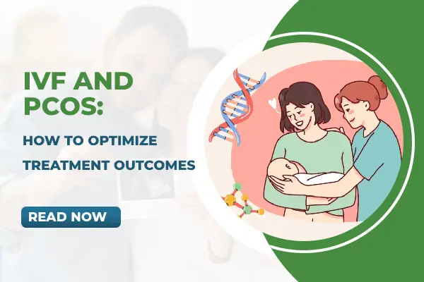 IVF and PCOS: How to Optimize Treatment Outcomes