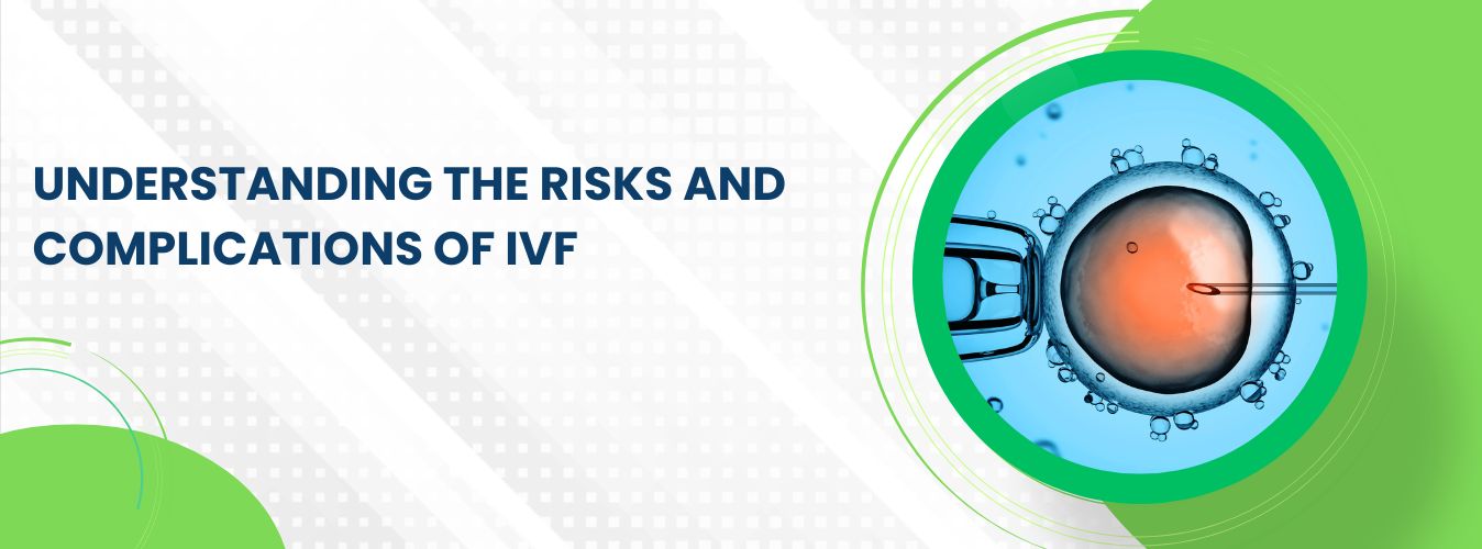 Understanding the Risks and Complications of IVF 